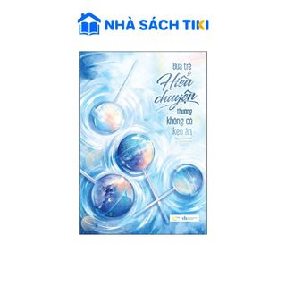 Sách Đứa Trẻ Hiểu Chuyện Thường Không Có Kẹo Ăn