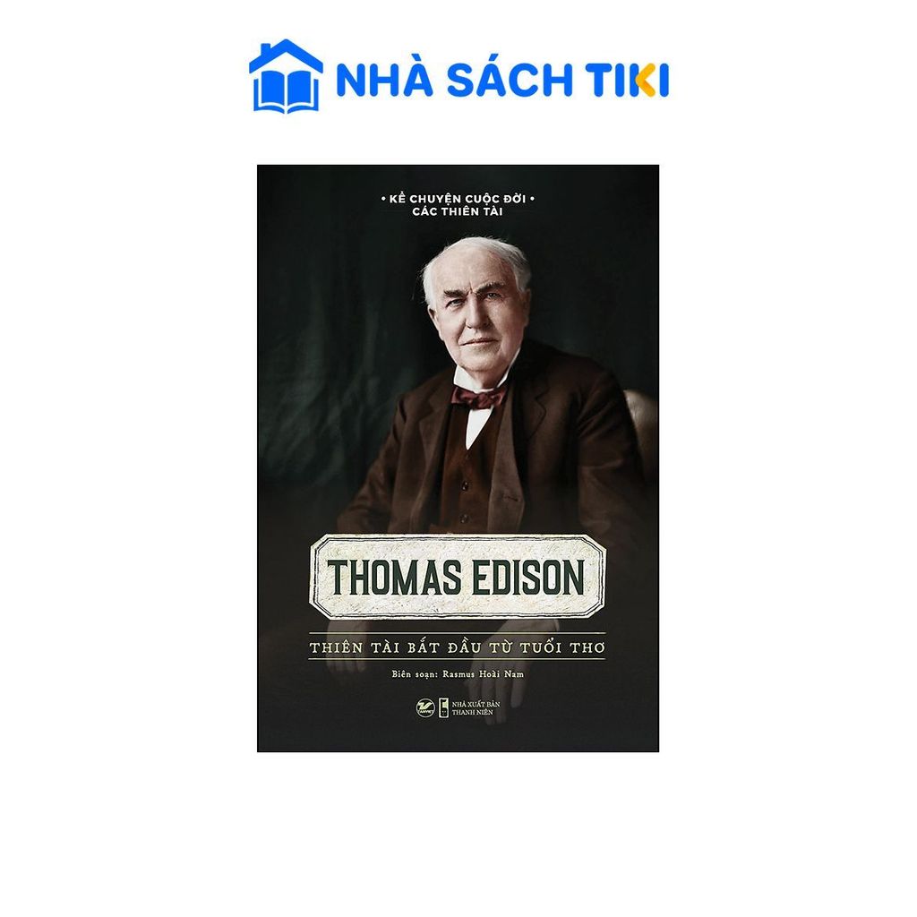 Sách Thomas Edison - Thiên Tài Bắt Đầu Từ Tuổi Thơ