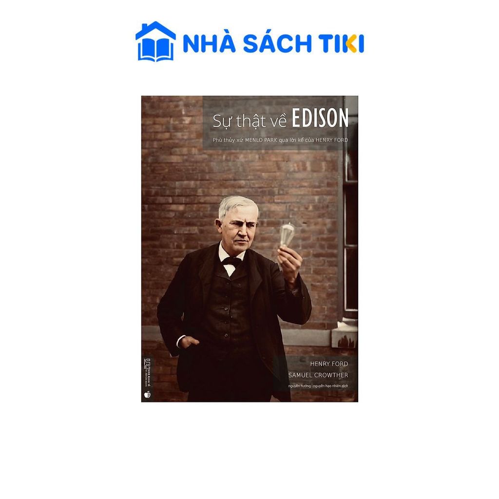 Sách Sự thật về Edison - Phù thủy xứ Menlo Park qua lời kể của Henry Ford