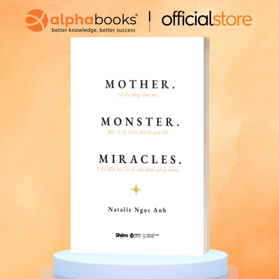 Sách MOTHER. MONSTER. MIRACLES. - Natalie Ngọc Anh (Alpha Books)