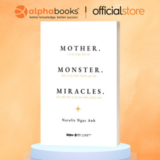 Sách MOTHER. MONSTER. MIRACLES. - Natalie Ngọc Anh (Alpha Books)