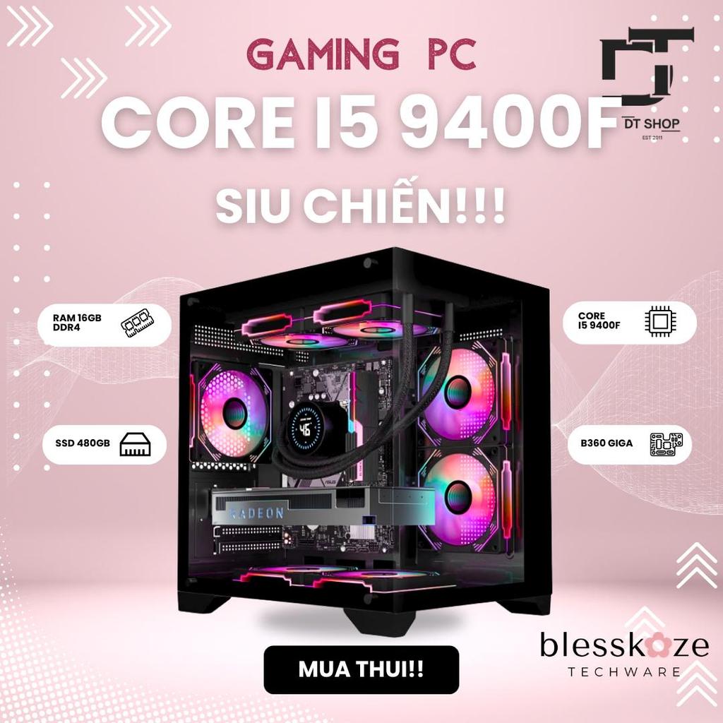 PC Gaming Core i5 9400F | B360 Gigabyte | RAM 16GB DDR4 | SSD 480GB | Nguồn 550W CENTAUR