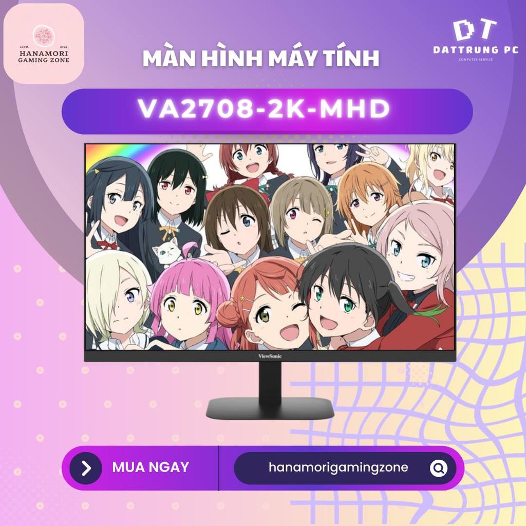 [Hanamori Gaming] Màn Hình ViewSonic VA2708-2K-MHD 27 inch - Độ Phân Giải 2K QHD, Tấm Nền IPS Siêu S