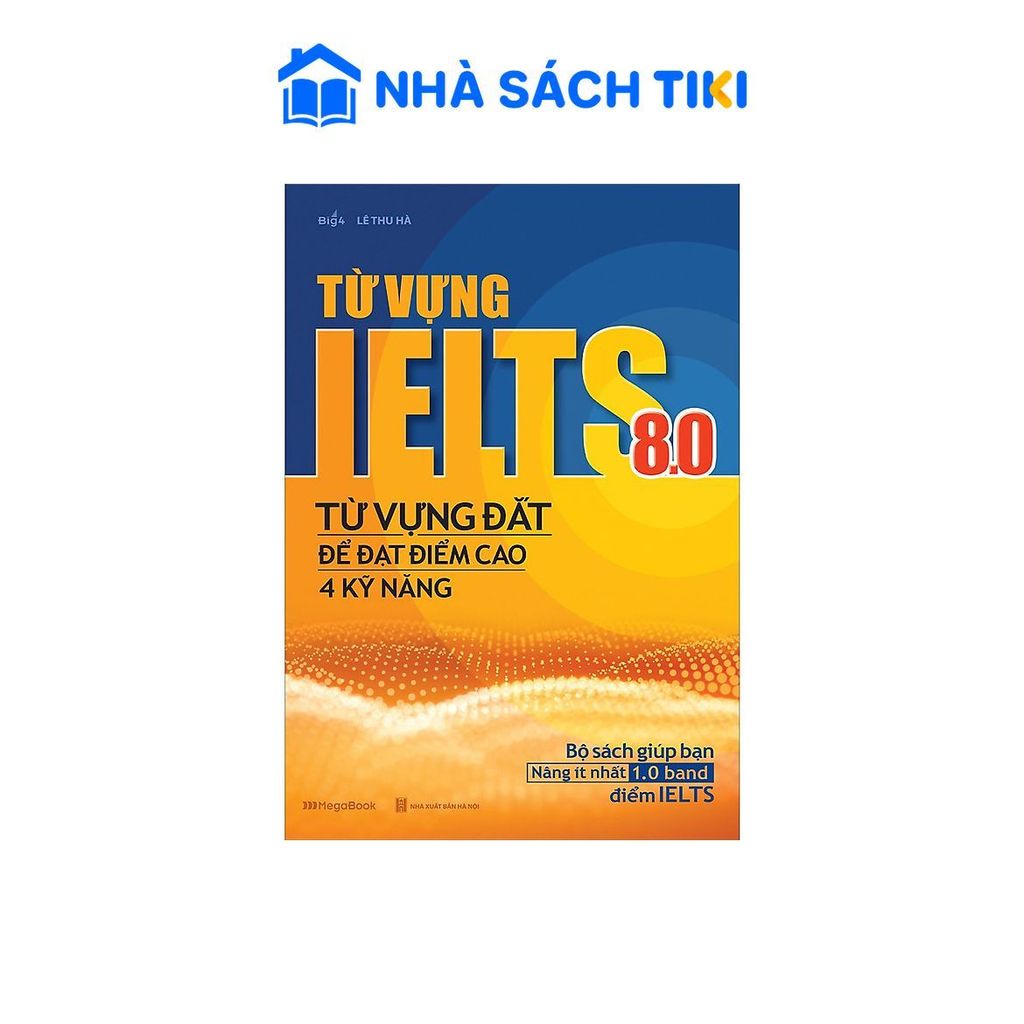 Sách Từ Vựng IELTS 8.0 - Từ Vựng Đắt Để Đạt Điểm Cao 4 Kỹ Năng - Megabook