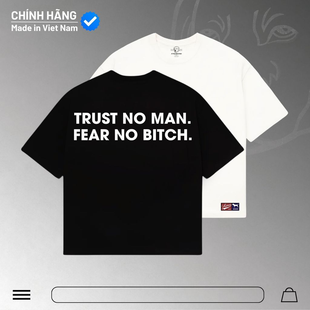 Áo Ai Mà Biết Được - Áo Thun Trust No Man Fear No Bitch - Oversize Cotton 100% Unisex Nam Nữ Mùa Hè