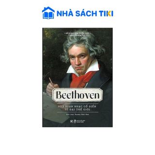 Sách Beethoven - Nhà Soạn Nhạc Cổ Điển Vĩ Đại Thế Giới
