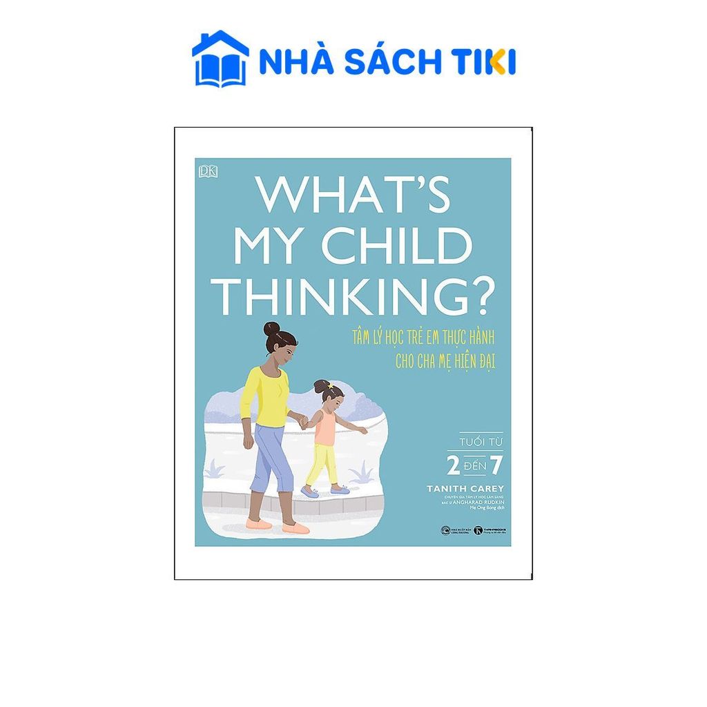 Sách What's My Child Thinking? - Tâm Lý Học Trẻ Em Thực Hành Cho Cha Mẹ Hiện Đại - Tuổi Từ 2 đến 7 -