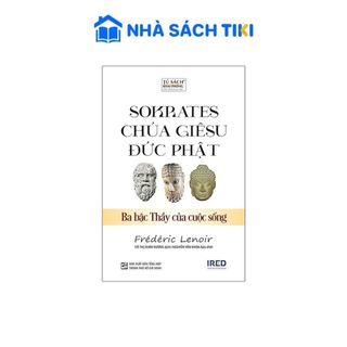Sách SOKRATES, CHÚA GIÊSU, ĐỨC PHẬT - Ba Bậc Thầy Của Cuộc Sống - PACE Books