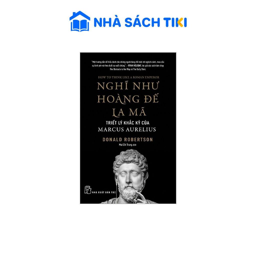 Sách Nghĩ Như Hoàng Đế La Mã - Triết Lý Khắc Kỷ Của Marcus Aurelius - NXB Trẻ