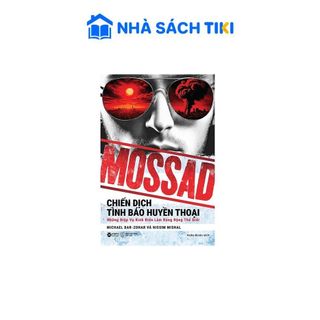 Sách Mossad: Chiến Dịch Tình Báo Huyền Thoại - Những Điệp Vụ Kinh Điển Làm Rúng Động Thế Giới