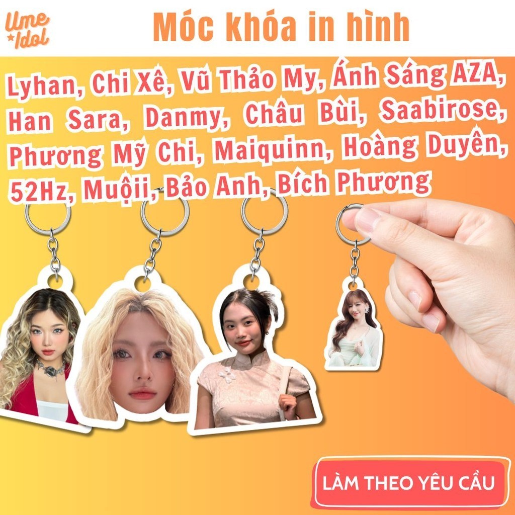 Móc khóa in ảnh idol, nhận làm theo yêu cầu, mẫu có sẵn: Lyhan, Chi Xê, Châu Bùi, Saabirose, Phương 