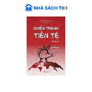 Sách Chiến Tranh Tiền Tệ - Phần 2 - Sự Thống Trị Của Quyền Lực Tài Chính ( Tái Bản 2022)