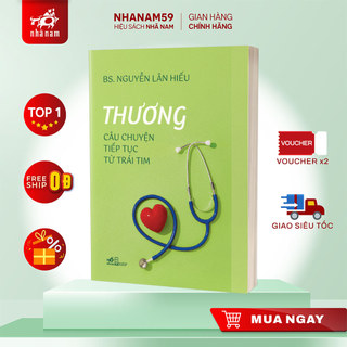 Sách - Thương: Câu chuyện tiếp tục từ trái tim (BS. Nguyễn Lân Hiếu) (Nhã Nam)