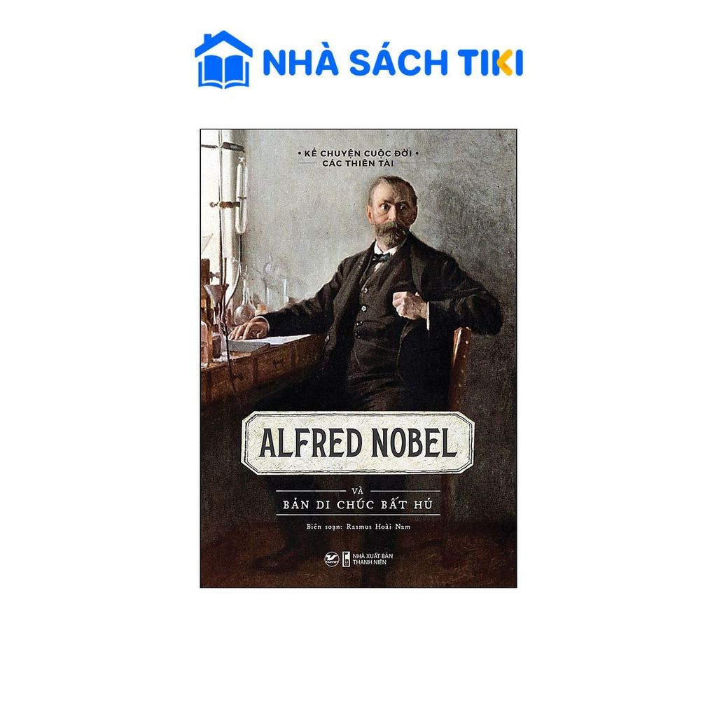 Sách Alfred Nobel Và Bản Di Chúc Bất Hủ