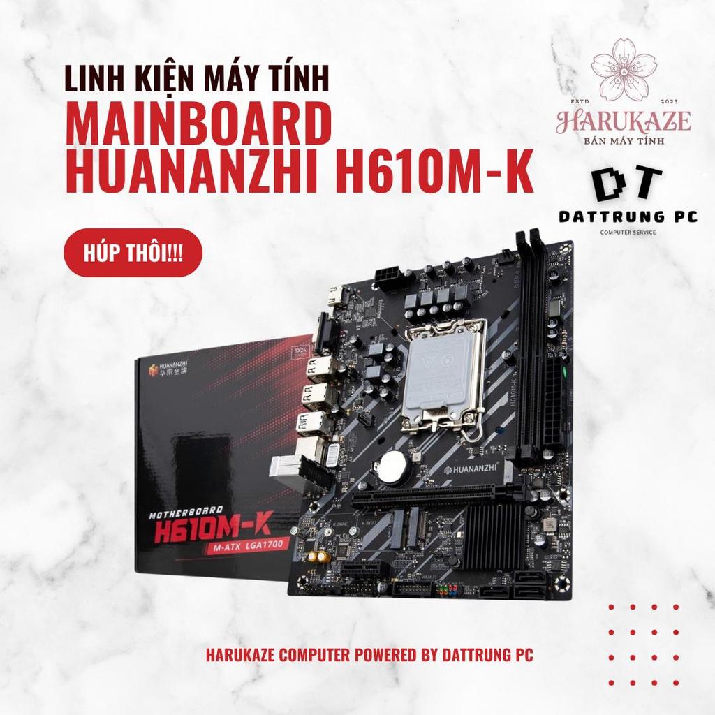 [Harukaze Computer Labs] Mainboard Huananzhi H610M-K – Sự Khởi Đầu Hiện Đại, Vững Chãi
