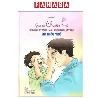 Sách - Giáo Dục Chuyển Hoá - Ứng Dụng Trong Hành Trình Nuôi Dạy Trẻ - Am Hiểu Trẻ - Bìa Cứng