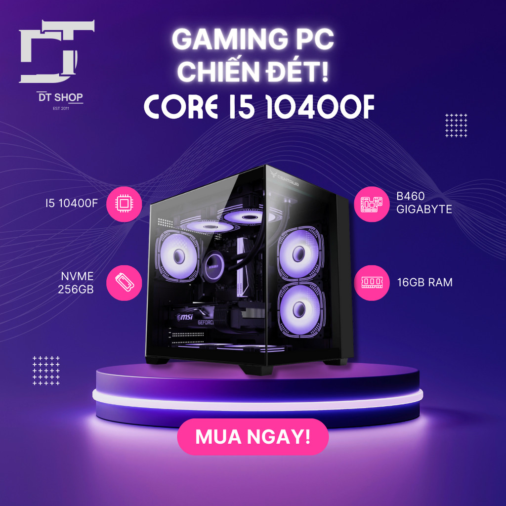 PC Gaming Core i5 10400F | B460 Gigabyte | RAM 16GB DDR4 3200 | NVMe 256GB | Nguồn 550W CENTAUR  – D