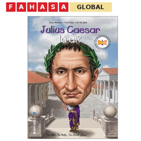 Bộ Sách Chân Dung Những Người Thay Đổi Thế Giới - Julius Caesar Là Ai? (Tái Bản 2026)