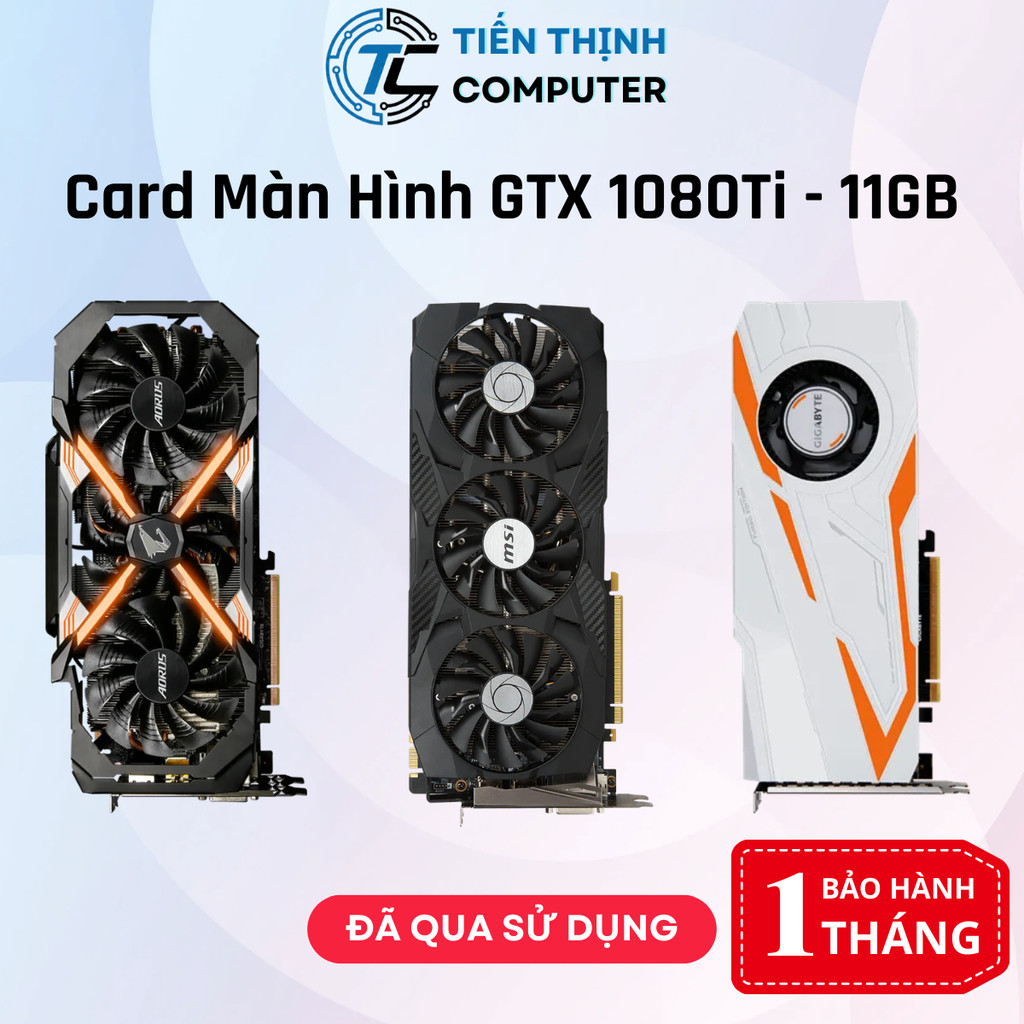 Card màn hình GTX 1080Ti 11GB GIGABYTE, MSI, GAMING X, ROG STRIX, JETSTREAM