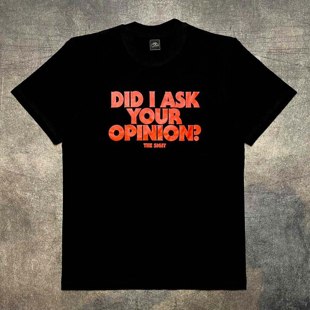 Tshirt THE SIGIT - DID I ASK YOUR OPINION? Official Merchandise