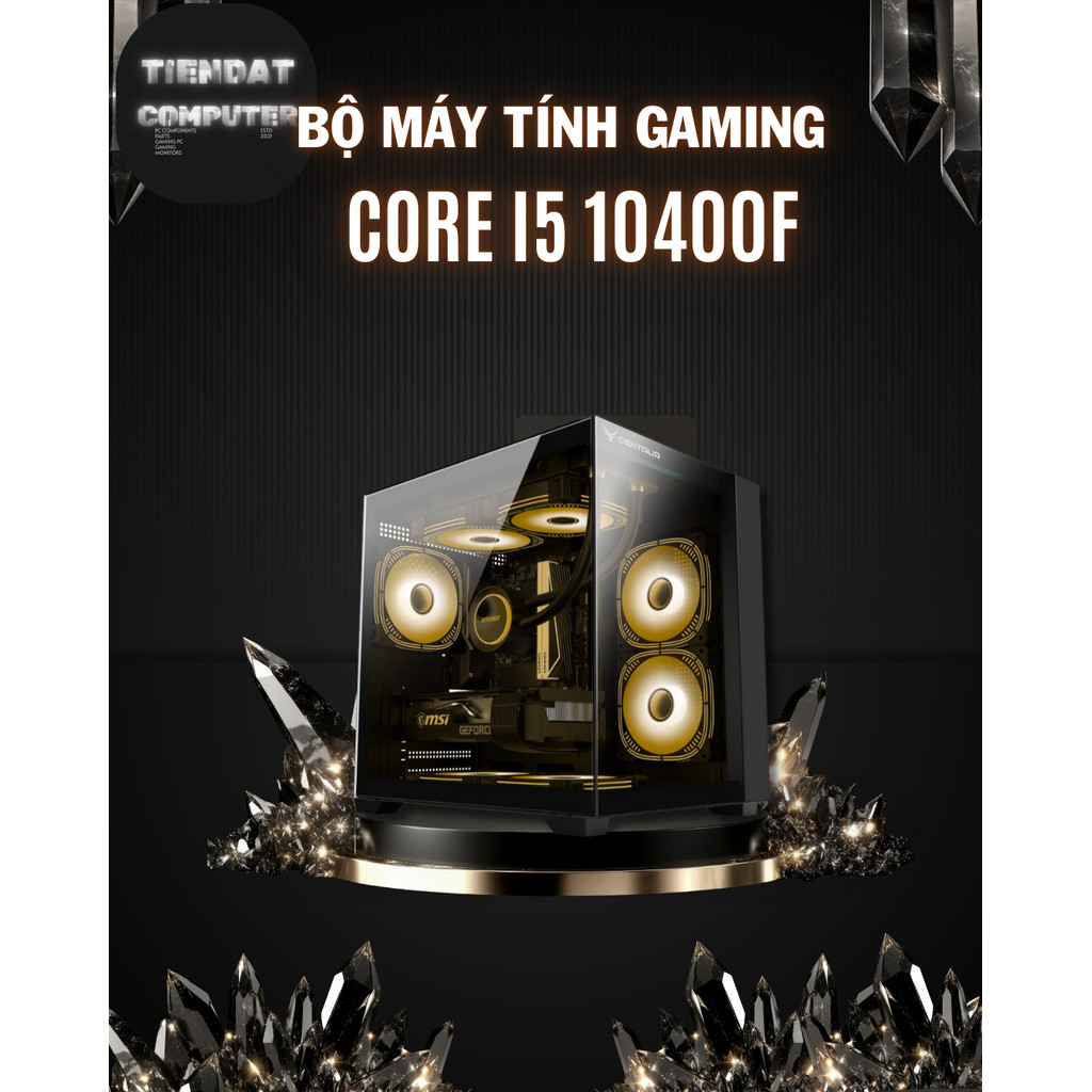 PC Gaming i5 10400F | Main Gigabyte B460 | RAM 16GB DDR4 3200 | NVME 256GB | Nguồn 550W – TIENDAT CO