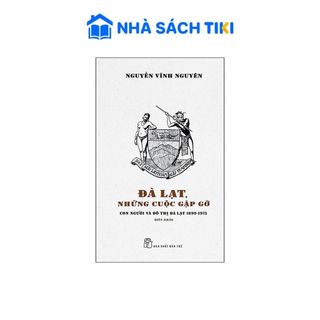 Sách Đà Lạt, Những Cuộc Gặp Gỡ - Con Người Và Đô Thị Đà Lạt 1899 - 1975 - Biên Khảo - NXB Trẻ
