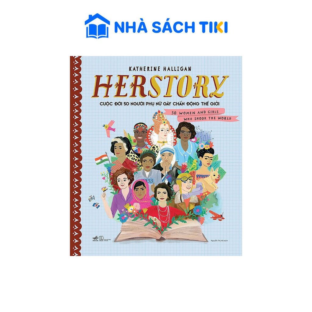 Sách HERSTORY - Cuộc Đời 50 Người Phụ Nữ Gây Chấn Động Thế Giới