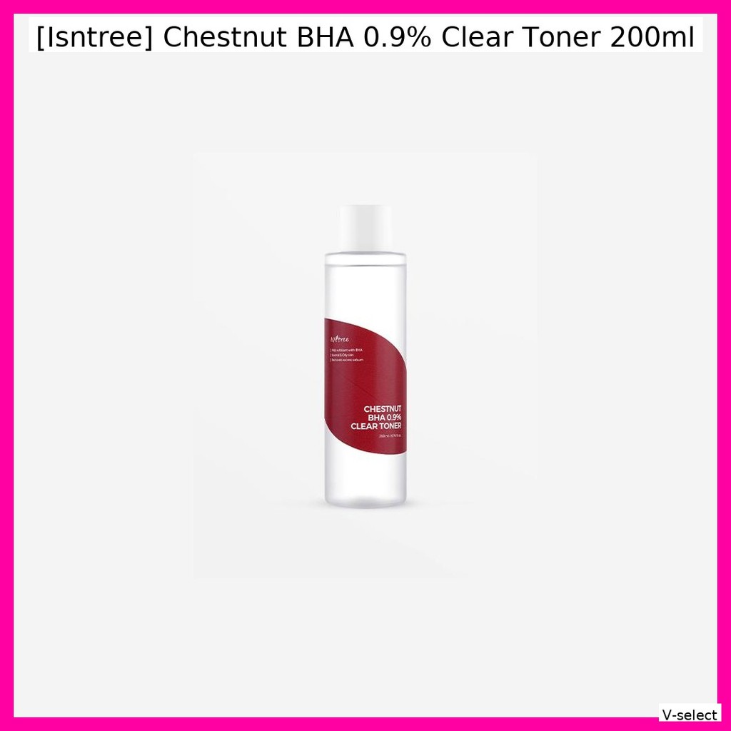 ISNTREE [Istree] Chestnut BHA 0.9% Clear Toner 200ml / Mực Hàn Quốc / BHA 0.9% / Chính hãng 100% của