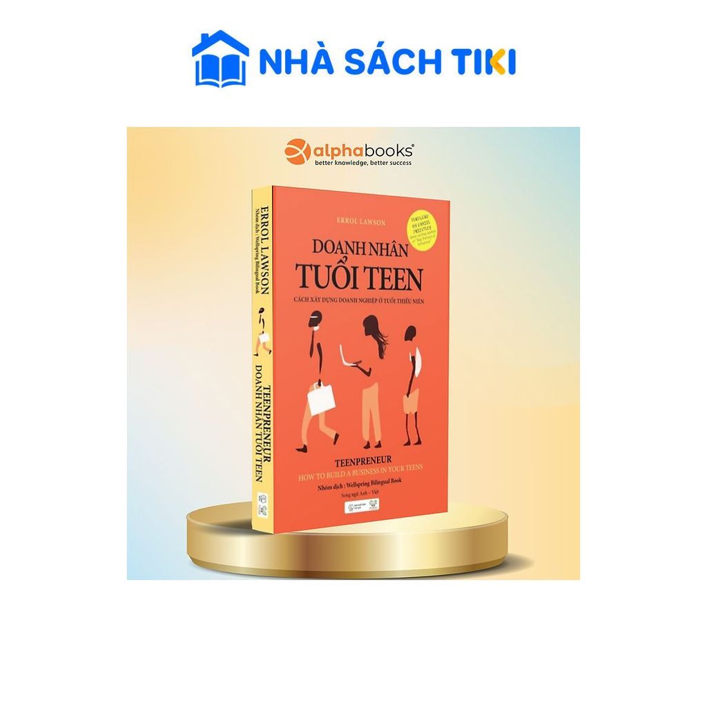 Sách Doanh Nhân Tuổi Teen - Cách Xây Dựng Doanh Nghiệp Ở Tuổi Thiếu Niên - Alpha Books