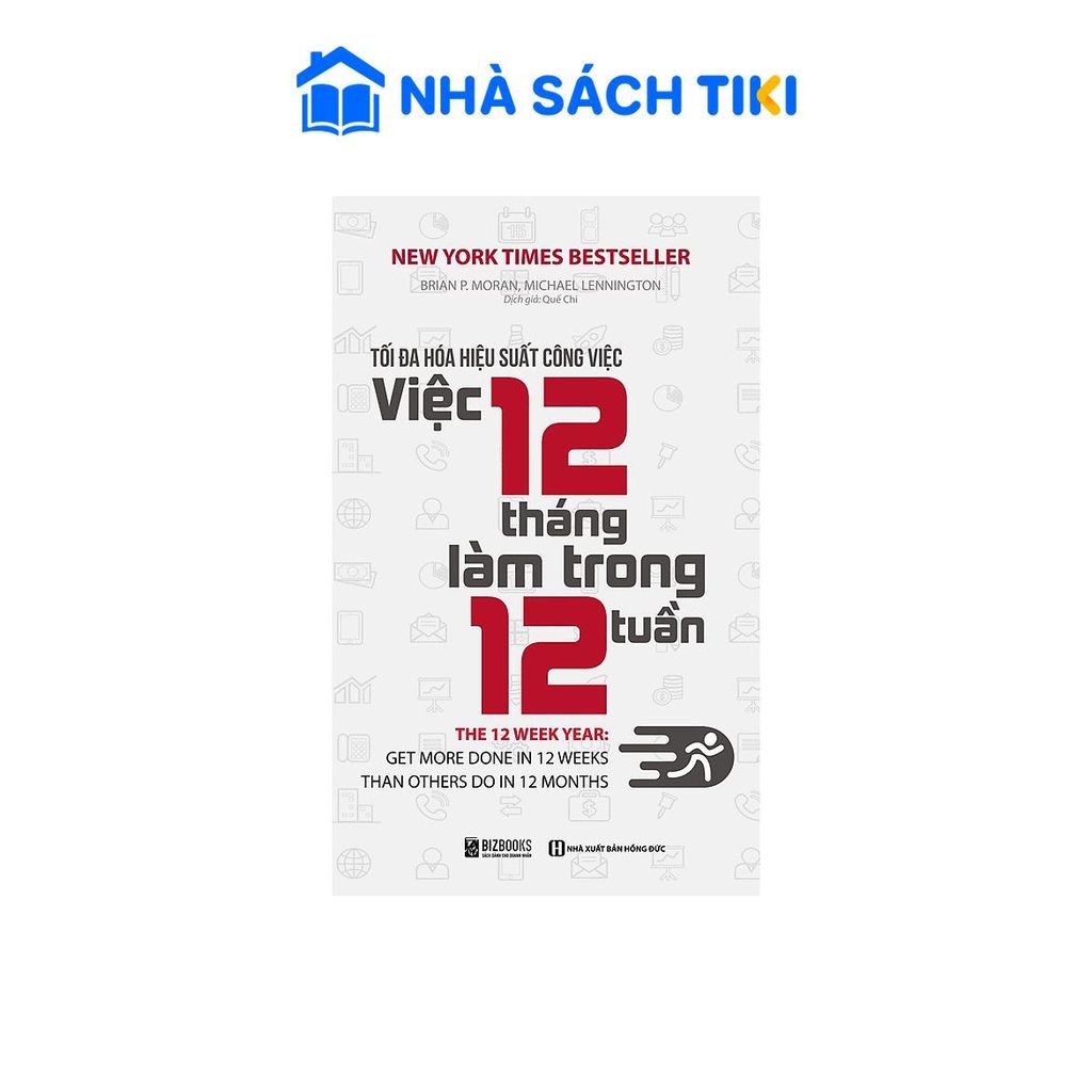 Sách Tối Đa Hóa Hiệu Suất Công Việc – Việc 12 Tháng Làm Trong 12 Tuần - Bizbooks
