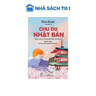 Sách Chu Du Nhật Bản - Mười Năm Ở Vùng Đất Mặt Trời Mọc - NXB Trẻ