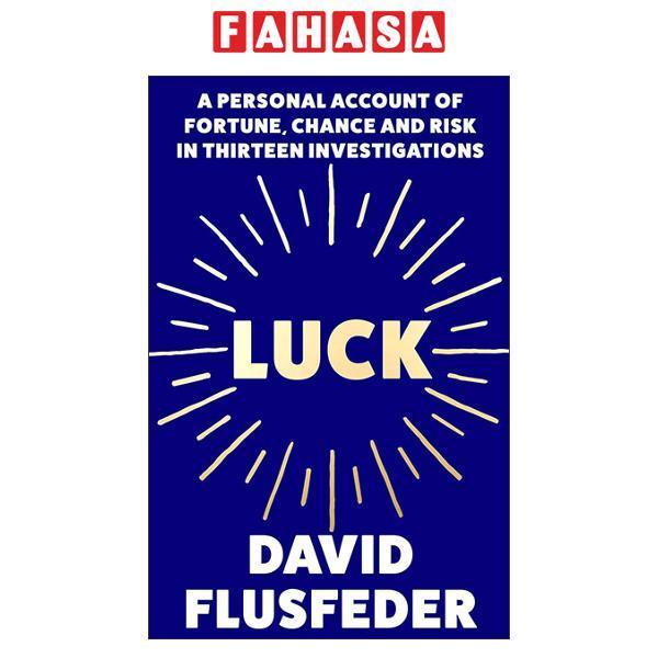 Sách ngoại văn: Luck - A Personal Account Of Fortune, Chance And Risk In Thirteen Investigations