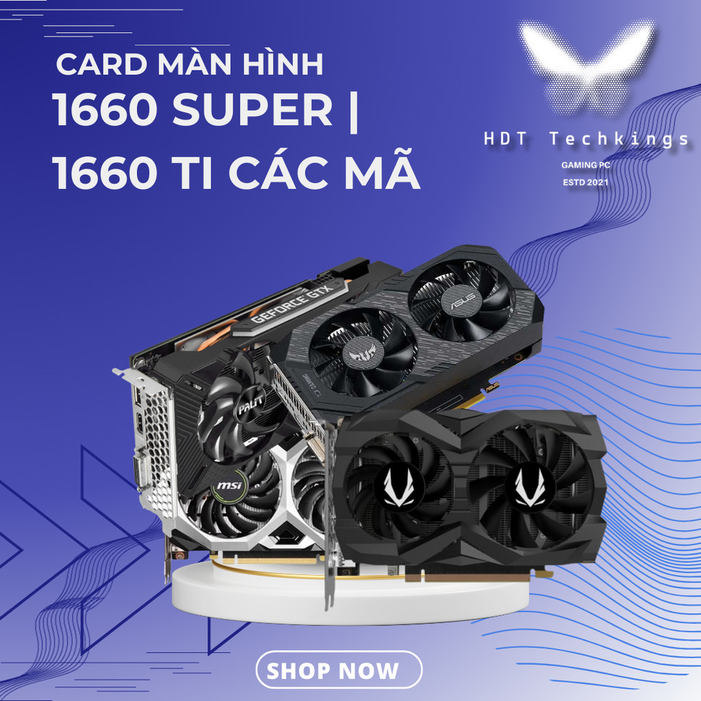 CARD MÀN HÌNH 1660 SUPER | 1660 TI | HIỆU NĂNG TỐT CHIẾN GAME MẠNH VANHCOMPUTING