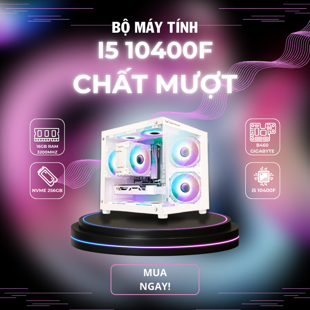 Bộ PC Gaming i5 10400F | Gigabyte B460 | RAM 16GB DDR4 3200 | SSD NVMe 256GB | PSU 550W