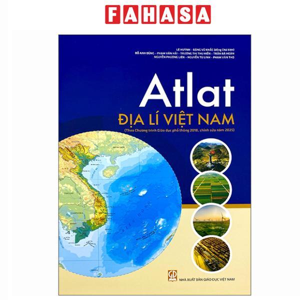 Sách - Atlat Địa Lí Việt Nam (Theo Chương Trình Giáo Dục Phổ Thông 2018, Chỉnh Sửa Năm 2025)