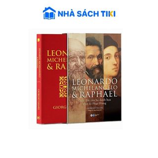 Sách Leonardo Michelangelo Và Raphael- Cuộc Đời Ba Danh Họa Thời Kì Phục Hưng