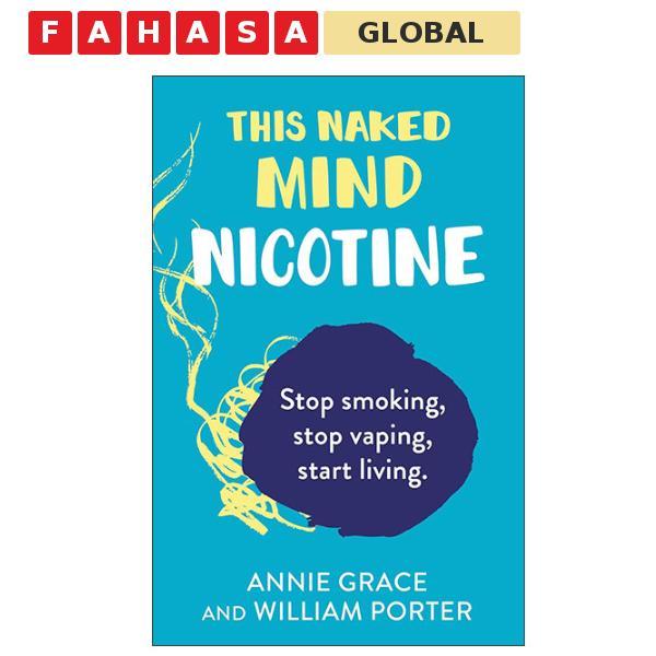 Sách ngoại văn: This Naked Mind - Nicotine - Stop Smoking Cigarettes, Stop Vaping And Start Living