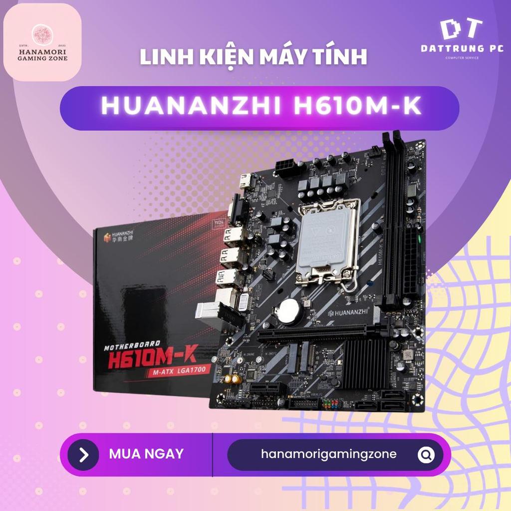 [Hanamori Gaming] Mainboard Huananzhi H610M-K - Sức Mạnh Intel Gen 12/13/14, Tốc Độ Siêu Tốc, Bảo Hà