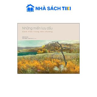 Sách Những Miền Lưu Dấu - Cảnh Việt Trong Văn Chương - Kim Đồng