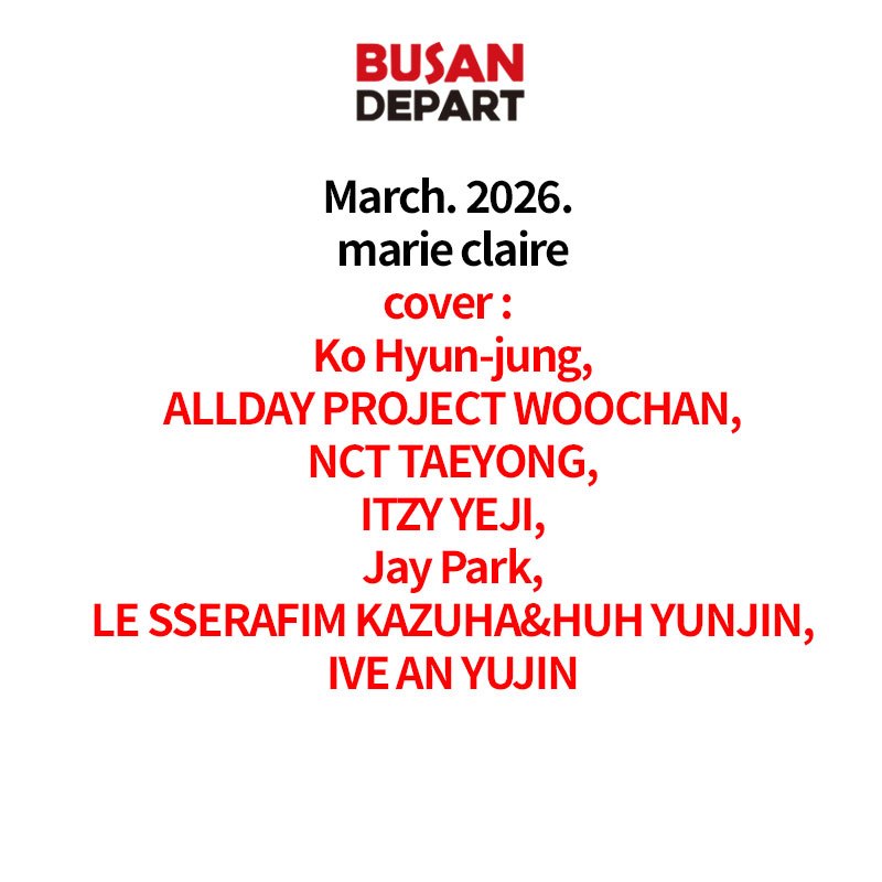 March. 2026. marie claire_cover : WOOCHAN, TAEYONG, YEJI, Jay Park, KAZUHA&HUH YUNJIN, AN YUJIN