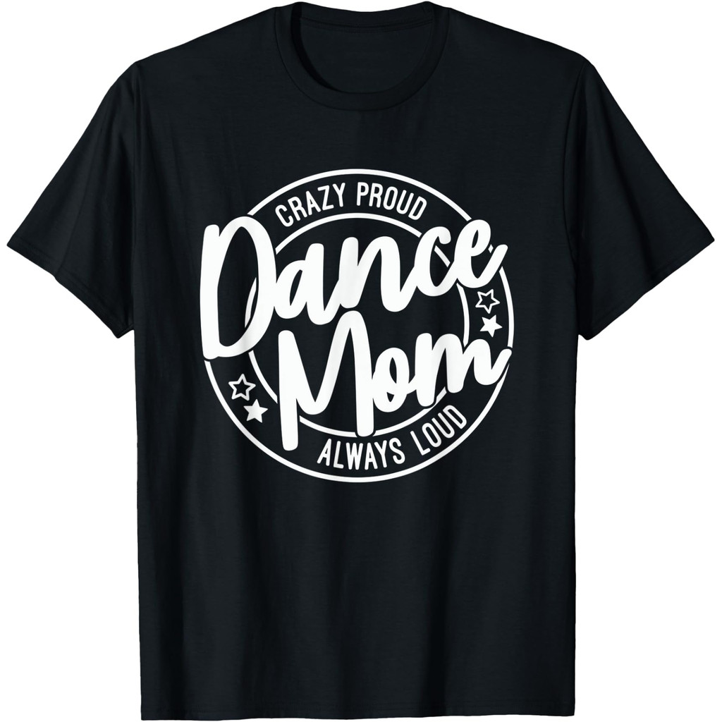 Crazy Proud Dance Mom Always Loud Dance Lover Mama Family Áo thun Full