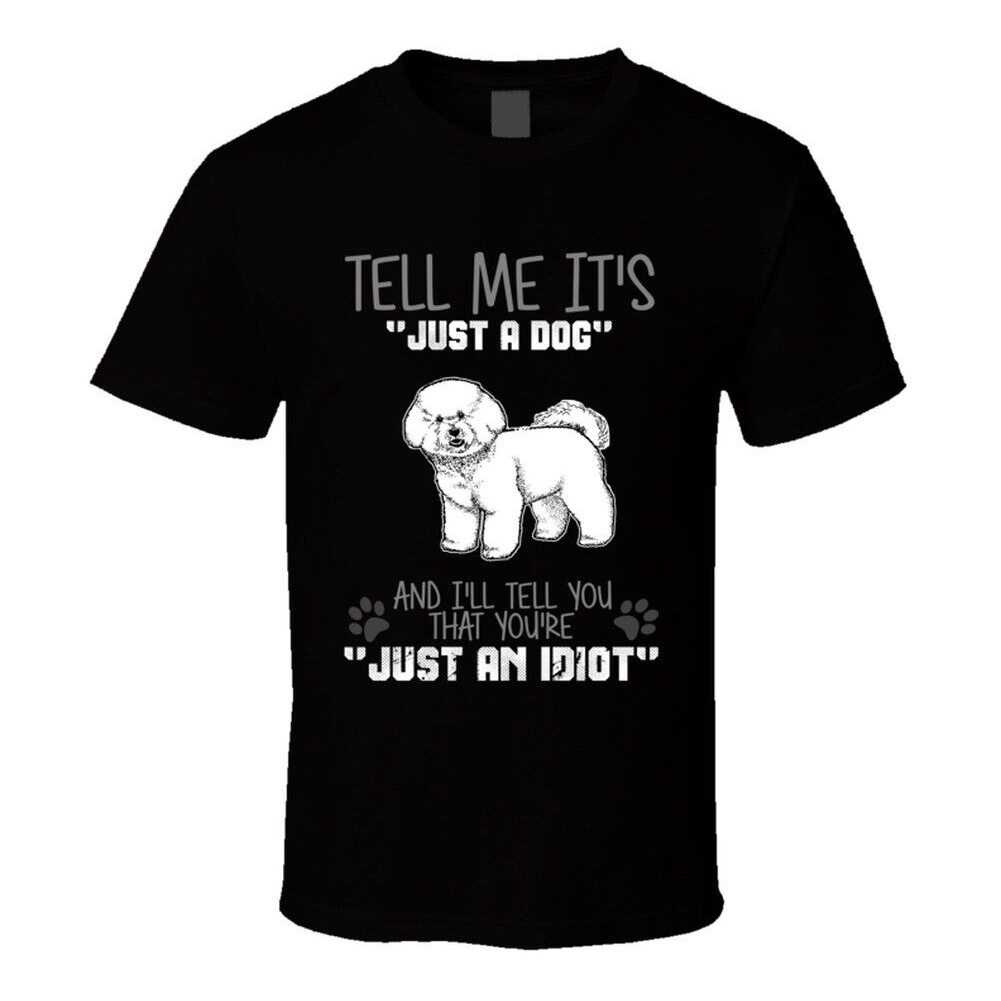 Tell Me It 's Just A Dog Idiot Bichon Frise Áo thun