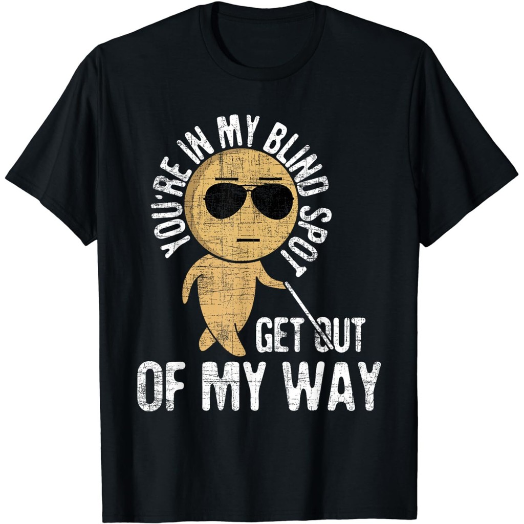 Áo thun giới hạn mới You 'Re In My Blind Spot Get Out Of My Way