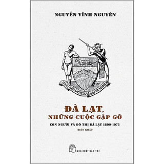 Đà Lạt, Những Cuộc Gặp Gỡ - Con Người Và Đô Thị Đà Lạt 1899 - 1975 - Biên Khảo