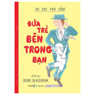 Sách Đứa Trẻ Bên Trong Bạn – Tại Sao Phải Lớn? - Bìa mềm