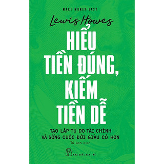 Sách Hiểu tiền đúng, kiếm tiền dễ: Tạo lập tự do tài chính ... - NXB Trẻ