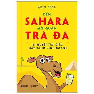 Sách - Đến Sahara Mở Quán Trà Đá - Bí Quyết Tìm Kiếm Mặt Bằng Kinh Doanh - Giverbooks