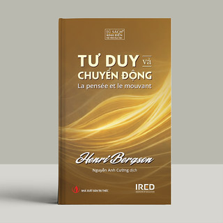 Sách TƯ DUY VÀ CHUYỂN ĐỘNG – Henri Bergson - Nguyễn Anh Cường dịch - NXB Tri Thức - IRED Books