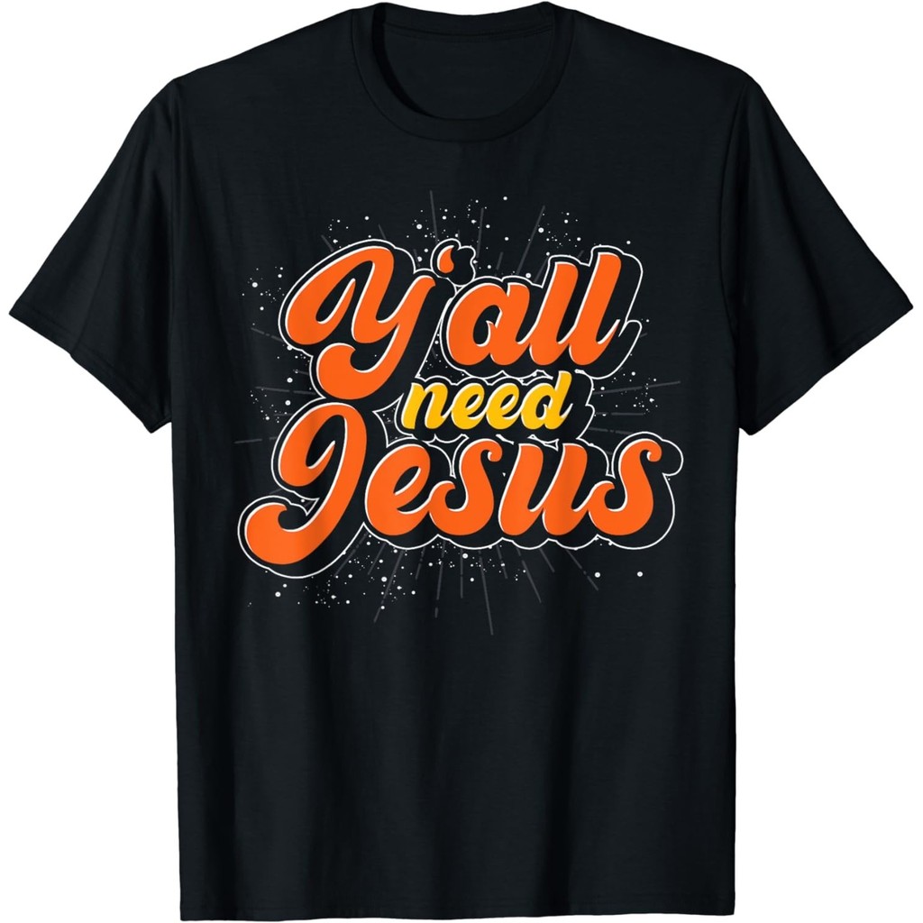 Mới nhất Y 'All Need Jesus Christ Funny Christian Devotee Áo thun Chúa Giêsu