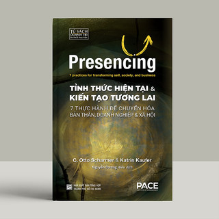 Sách - Tỉnh Thức Hiện Tại và Kiến Tạo Tương Lai (Presencing) - PACE Books